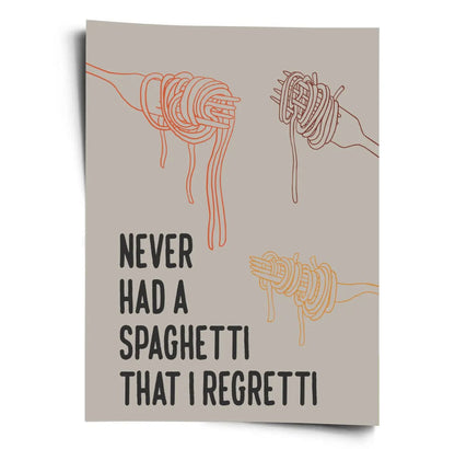 Never Had A Spaghetti That I Regretti - WORLD OF POSTER